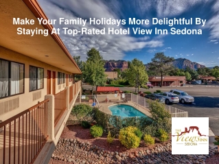 Make Your Family Holidays More Delightful By Staying At Top-Rated Hotel View Inn Sedona