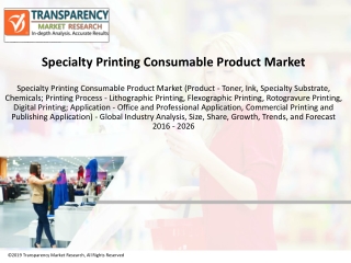 Specialty Printing Consumables Market is to be Worth US$ 130.17 Bn by 2026
