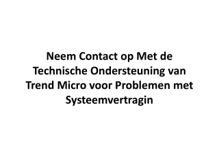 Neem Contact Op Met de Technische Ondersteuning Van Trend Micro Voor Problemen Met Systeemvertragin