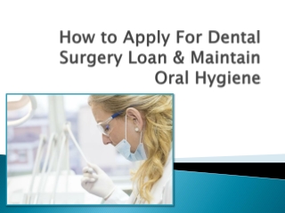 How to Apply For Dental Surgery Loan & Maintain Oral Hygiene