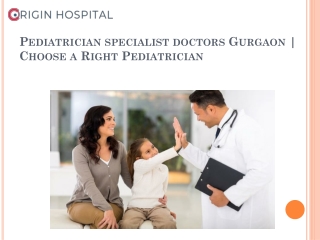 Pediatrician specialist doctors Gurgaon | Choose a Right Pediatrician