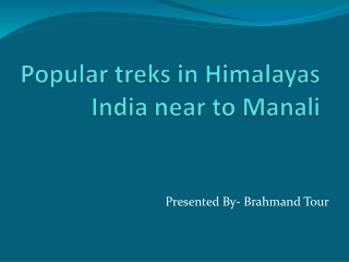 Popular treks in Himalayas India near to Manali