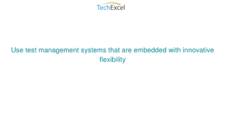 Use test management systems that are embedded with innovative flexibility