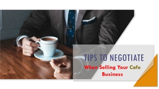 Tips & Tricks To Negotiate When Selling Your Cafe Business