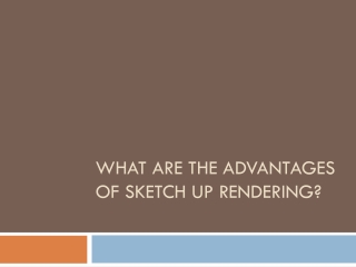 Advantages of Sketch Up 3D Rendering
