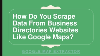 How Do You Scrape Data From Business Directories Websites Like Google Maps?