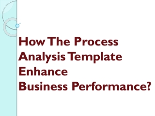 How The Process Analysis Template Enhance Business Performance?