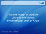 Get the receipt of creation value for the clients: mobile receipt book of Knorr