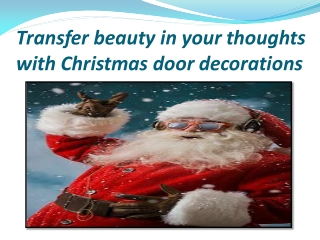 Transfer beauty in your thoughts with Christmas door decorations