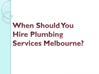 When Should You Hire Plumbing Services Melbourne?