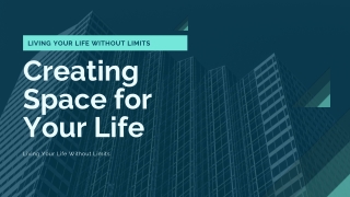 Living Your Life Without Limits | Creating Space for Your Life