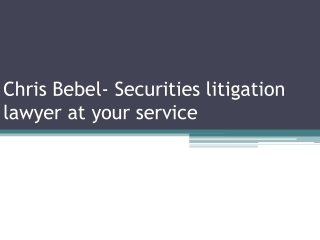 Chris Bebel- Securities litigation lawyer at your service