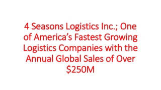 4 Seasons Logistics Inc.; One of America’s Fastest Growing Logistics Companies with the Annual Global Sales of Over $250