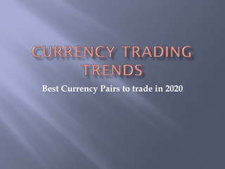 Currency Trading Trends - Best Currency Pairs to trade in 2020