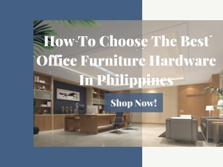 How to Choose The Perfect Office Furniture Hardware in Philippines