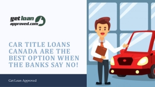 Car Title Loans Canada Are The Best Option When The Banks Says No