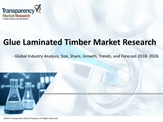 Glue Laminated Timber Market - Global Industry Analysis, Size, Share, Growth, Trends, and Forecast 2018 - 2026