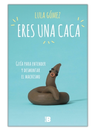 [PDF] Free Download Eres una caca By Lula Gómez