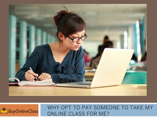 Why opt to pay someone to take my online class for me?