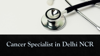 Cancer Specialist in Delhi NCR