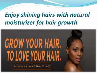 Enjoy shining hairs with natural moisturizer for hair growth