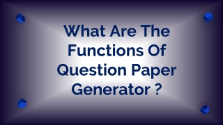 What Are The Functions Of Question Paper Generator?