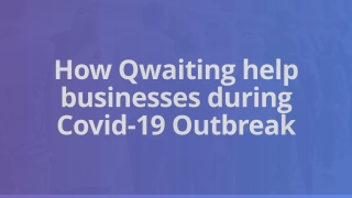 How Qwaiting help businesses during Covid-19 Outbreak