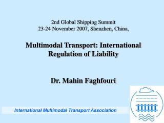 2nd Global Shipping Summit 23-24 November 2007, Shenzhen, China, Multimodal Transport : International Regulation of Lia