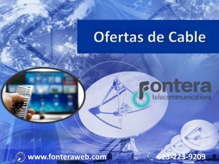 Ofertas de cable en su ciudad Phoenix a un precio asequible | Reserve en línea | FonteraWeb