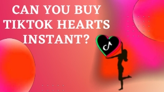 Can You Buy TikTok Hearts Instant?