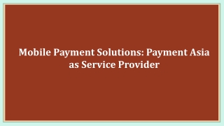Mobile Payment Solutions: Payment Asia as Service Provider
