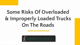 Some Risks Of Overloaded & Improperly Loaded Trucks On The Roads