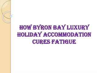 How Byron Bay Luxury Holiday Accommodation Cures Fatigue