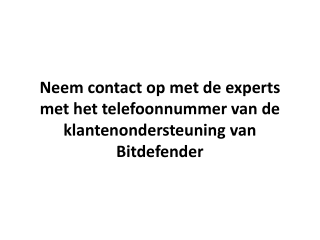 Neem contact op met de experts met het telefoonnummer van de klantenondersteuning van Bitdefender