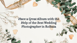 Have a Great Album with the Help of the Best Wedding Photographer in Kolkata