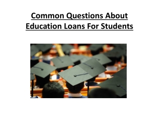 Common Questions About Education Loans For Students