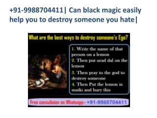 91-9988704411| Can black magic easily help you to destroy someone you hate|