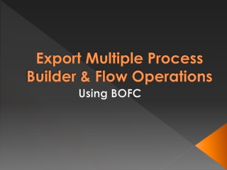 Export Multiple Process Builder & Flow Operations using BOFC App