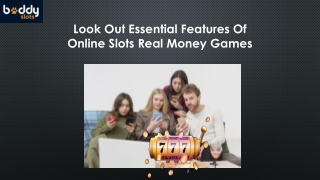 Look Out Essential Features Of Online Slots Real Money Games