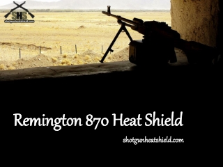 Remington 870 Heat Shield