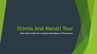 Shimla Manali Tour-Treasure Delightful Experience of Lifetime