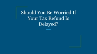 Should You Be Worried If Your Tax Refund Is Delayed?