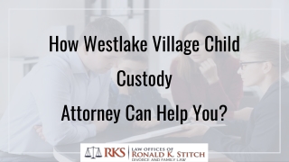 How Westlake Village Child Custody Attorney Can Help You?