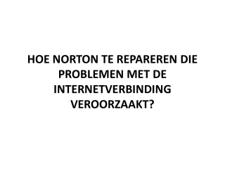 HOE NORTON TE REPAREREN DIE PROBLEMEN MET DE INTERNETVERBINDING VEROORZAAKT?