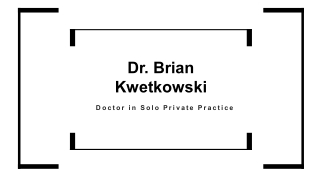 Brian Kwetkowski - Doctor in Solo Private Practice