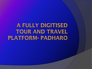 A fully digitized tour and travel platform  padharo