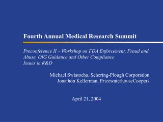 Fourth Annual Medical Research Summit Preconference II – Workshop on FDA Enforcement, Fraud and Abuse, OIG Guidance and