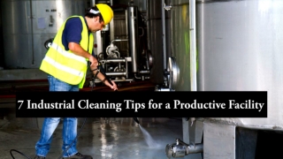 Top 7 Industrial Cleaning Tips for a Productive Facility