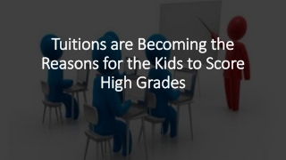 Tuitions are Becoming the Reasons for the Kids to Score High Grades