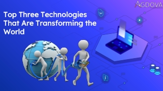 Top Three Technologies That Are Transforming the World